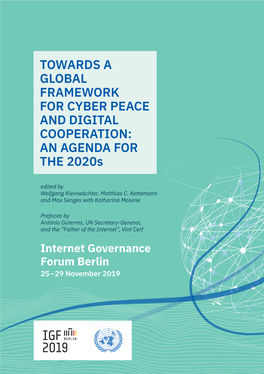 TOWARDS a GLOBAL FRAMEWORK for CYBER PEACE and DIGITAL COOPERATION: an AGENDA for the 2020S Edited by Wolfgang Kleinwächter, Matthias C