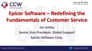 Epicor Software – Redefining the Fundamentals of Customer Service Ian Ashby Senior Vice President, Global Support Epicor Software Corp