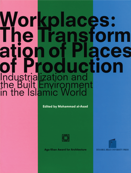 Workplaces: the Transformation of Places of Production Industrialization and the Built Environment in the Islamic World