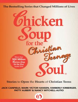 CHICKEN SOUP for the CHRISTIAN TEENAGE SOUL CHICKEN SOUP for the CHRISTIAN TEENAGE SOUL Stories to Open the Hearts of Christian Teens