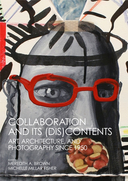 Collaboration and Its (Dis)Contents Art, Architecture, and Photography Since 1950