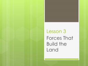 Lesson 3 Forces That Build the Land Main Idea