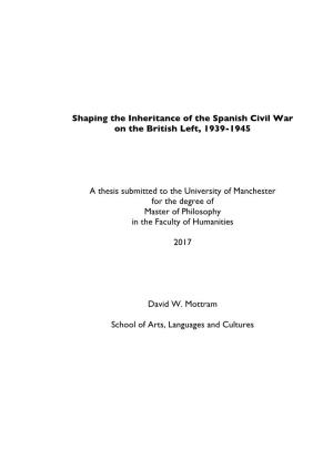Shaping the Inheritance of the Spanish Civil War on the British Left, 1939-1945 a Thesis Submitted to the University of Manches