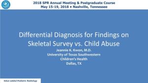 Differential Diagnosis for Findings on Skeletal Survey Vs. Child Abuse Jeannie K