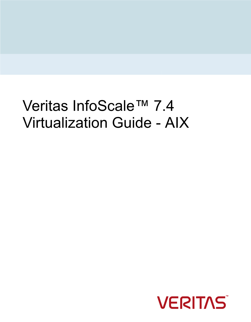 Veritas Infoscale™ 7.4 Virtualization Guide - AIX Last Updated: 2018-05-31 Legal Notice Copyright © 2018 Veritas Technologies LLC