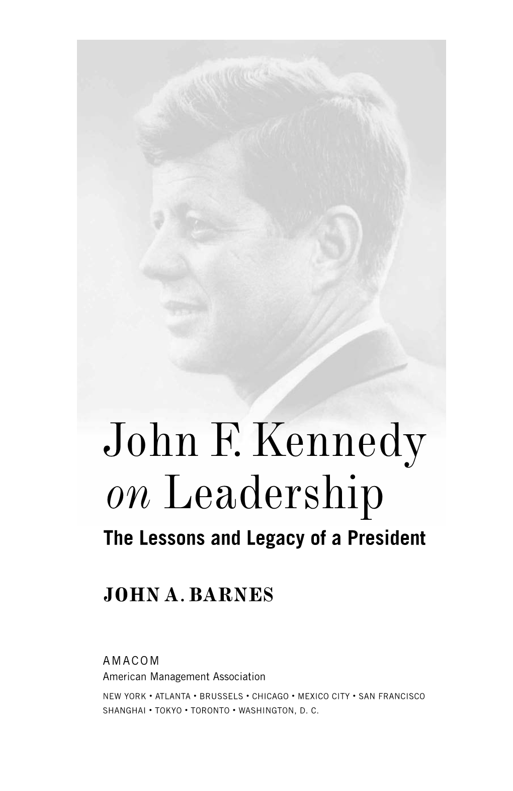 John F. Kennedy on Leadership : the Lessons and Legacy of a President / John A