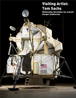 Visiting Artist: Tom Sachs Wednesday, November 29, 6:30 Pm Sleeper Auditorium About the Artist