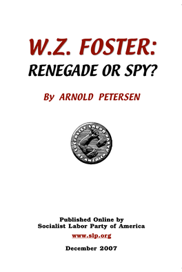 W.Z. Foster: Renegade Or Spy? by Arnold Petersen