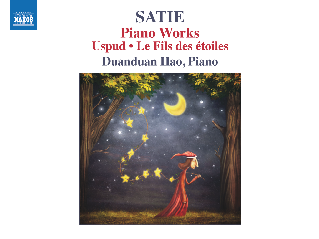 Piano Works Uspud • Le Fils Des Étoiles Duanduan Hao, Piano Erik Satie (1866–1925) Erik Satie (1866–1925) Piano Works Piano Works