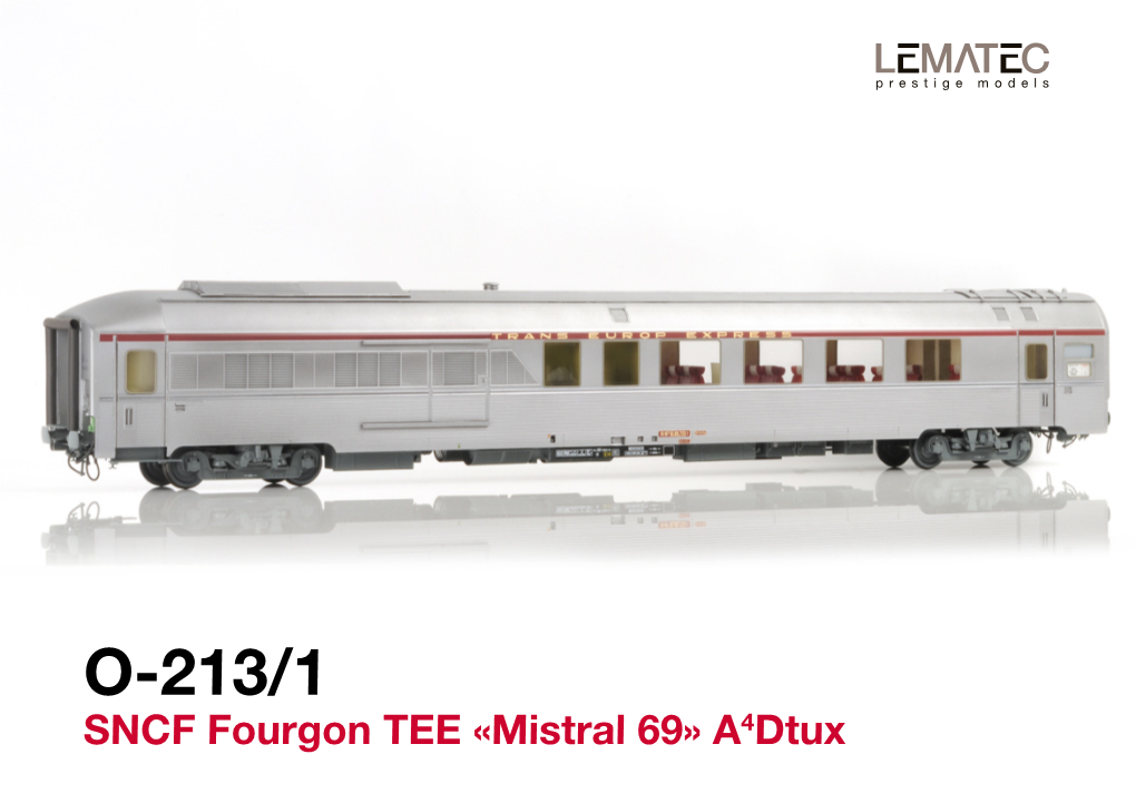 O-213/1 SNCF Fourgon TEE «Mistral 69» A4dtux O-213/1 SNCF Fourgon TEE «Mistral 69» A4D T U X 02/2012