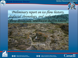 Preliminary Report on Ice-Flow History, Deglacial Chronology, and Surficial Geology, Foxe Peninsula, Southwest Baffin Island