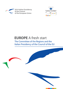 EUROPE a Fresh Start the Committee of the Regions and the Italian Presidency of the Council of the EU 2014 Italian Presidency of the Council of the European Union