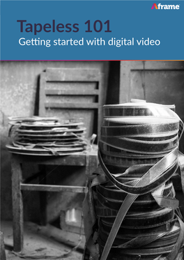 Tapeless 101 - Getting Started with Digital Video Tapeless 101 Getting Started with Digital Video