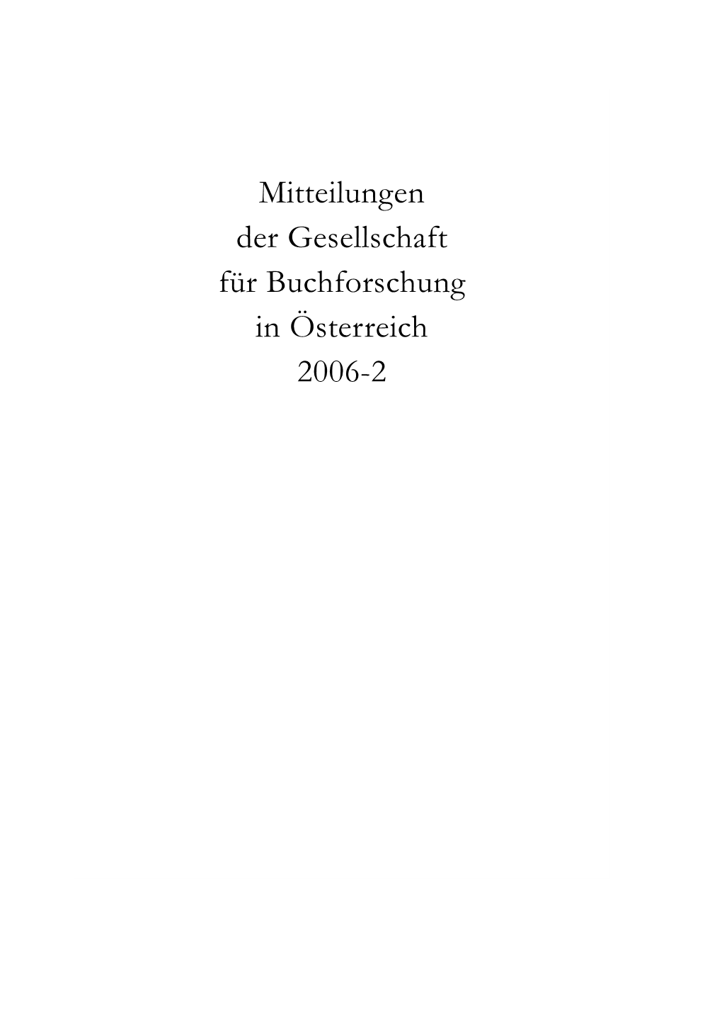 Mitteilungen Der Gesellschaft Für Buchforschung in Österreich 2006-2 BUCHFORSCHUNG-2006-2-Neu.Qxd 06.11.2006 9:39 Uhr Seite 2
