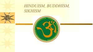 Hinduism, Buddhism, Sikhism Hinduism, Buddhism, Sikhism
