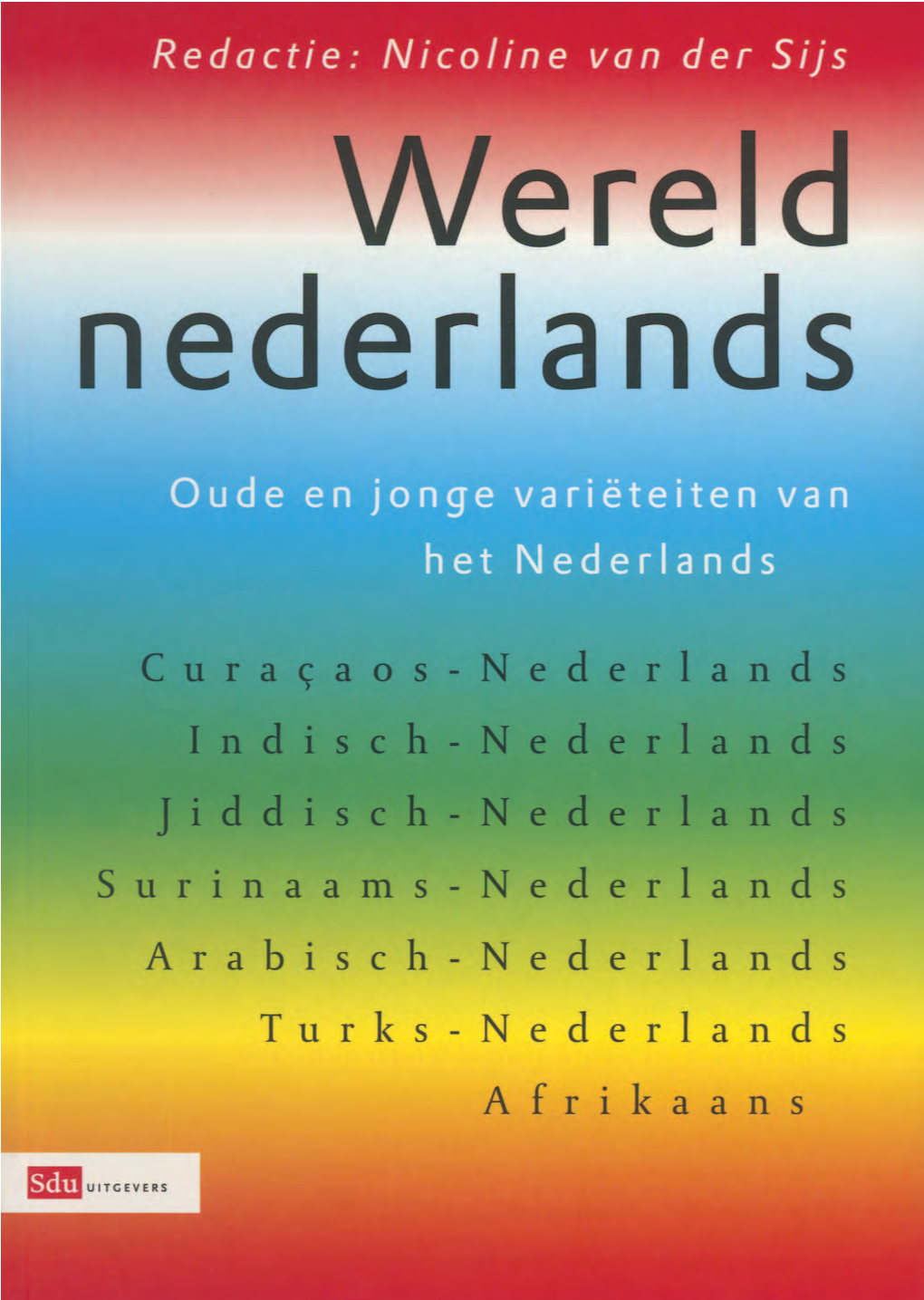 Curacaos-Nederlands Indisch-Nederlands Jiddisch-Nederlands Surinaams-Nederlands Arabisch-Nederlands Turks-Nederlands Afrikaans