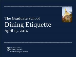 The Graduate School Dining Etiquette April 15, 2014 the Basics