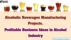 Alcoholic Beverages Manufacturing Projects. Profitable Business Ideas in Alcohol Industry