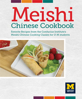 Chinese Cookbook Favorite Recipes from the Confucius Institute’S Meishi Chinese Cooking Classes for U-M Students Contents About CIUM