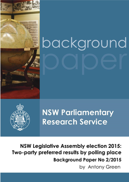 NSW Legislative Assembly Election 2015: Two-Party Preferred Results by Polling Place Background Paper No 2/2015 by Antony Green