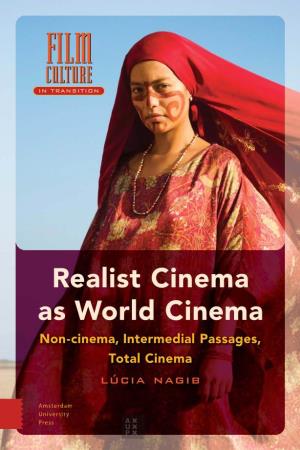 Realist Cinema As World Cinema Non-Cinema, Intermedial Passages, Total Cinema Lúcia Nagib Realist Cinema As World Cinema