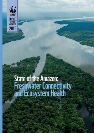 State of the Amazon: Freshwater Connectivity and Ecosystem Health WWF LIVING AMAZON INITIATIVE SUGGESTED CITATION