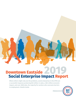 DOWNTOWN EASTSIDE SOCIAL ENTERPRISE IMPACT REPORT 2019 1 Downtown Eastside Social Enterprise Impact Report 2019