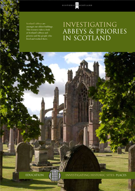 Investigating This Resource Takes a Look at Scotland’S Abbeys and Abbeys & Priories Priories and the People Who Lived and Worked There
