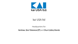 Welcome to Kai USA Ltd カイUSAへようそこ。 Headquarters for Kershaw, Zero Tolerance (ZT) and Shun Cutlery Brands カ