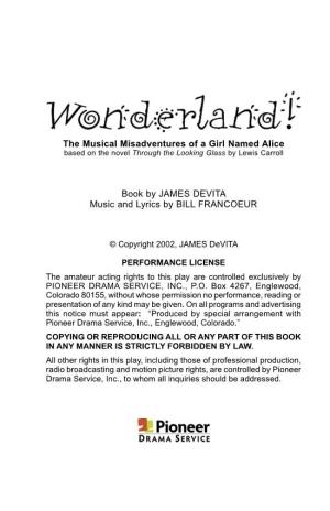 The Musical Misadventures of a Girl Named Alice Book by JAMES DEVITA Music and Lyrics by BILL FRANCOEUR Based on the Novel Through the Looking Glass by LEWIS CARROLL
