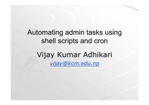 Automating Admin Tasks Using Shell Scripts and Cron Vijay Kumar Adhikari