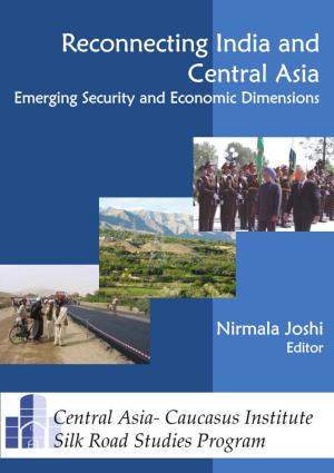 Reconnecting India and Central Asia Emerging Security and Economic Dimensions