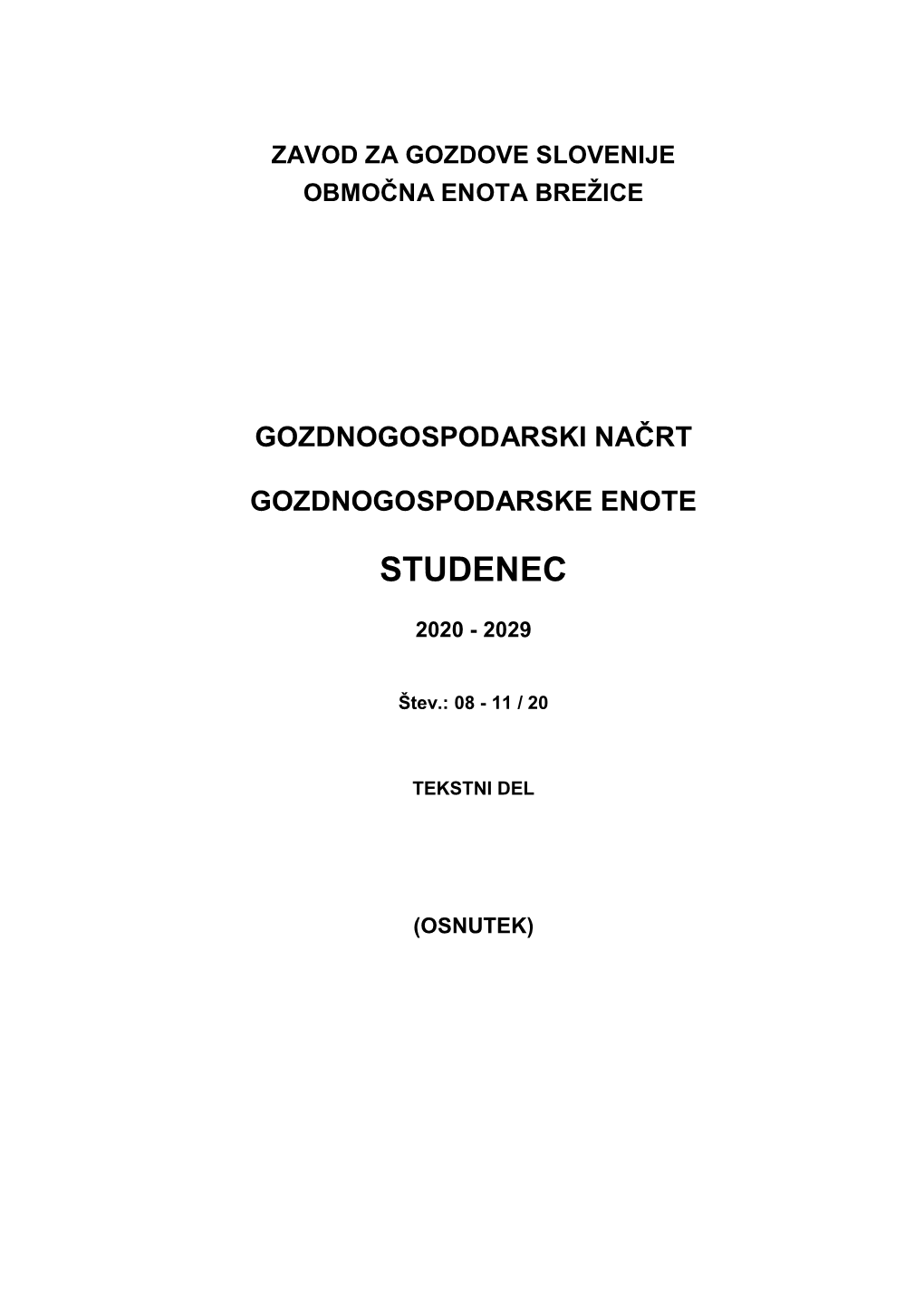 Gozdnogospodarski Načrt Gozdnogospodarske Enote Studenec Z Veljavnostjo 2020 – 2029 Je Četrti Obnovitveni Načrt Za to Enoto V Enakem Obsegu in Z Enakim Imenom