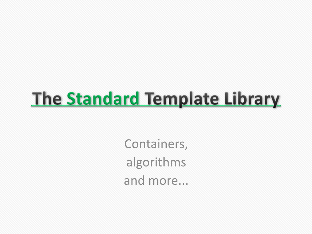 STL) Is a Collection of Containers and Algorithms Which Is Part of the Standard C++ Library