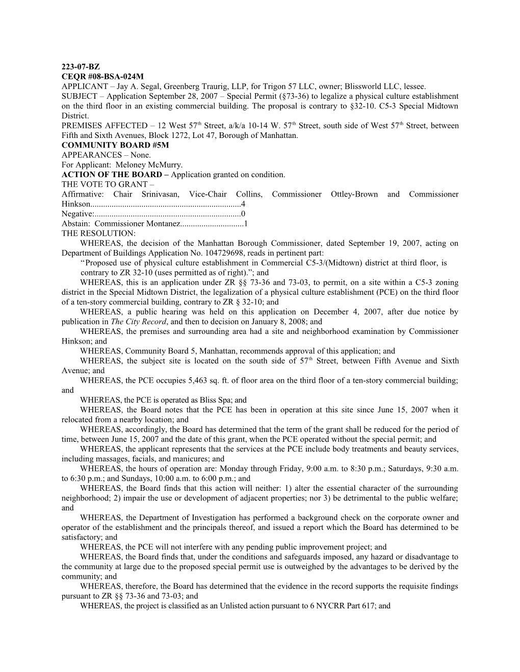 APPLICANT Jay A. Segal, Greenberg Traurig, LLP, for Trigon 57 LLC, Owner; Blissworld LLC