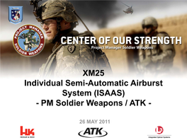 XM25 Individual Semi-Automatic Airburst System (ISAAS) - PM Soldier Weapons / ATK