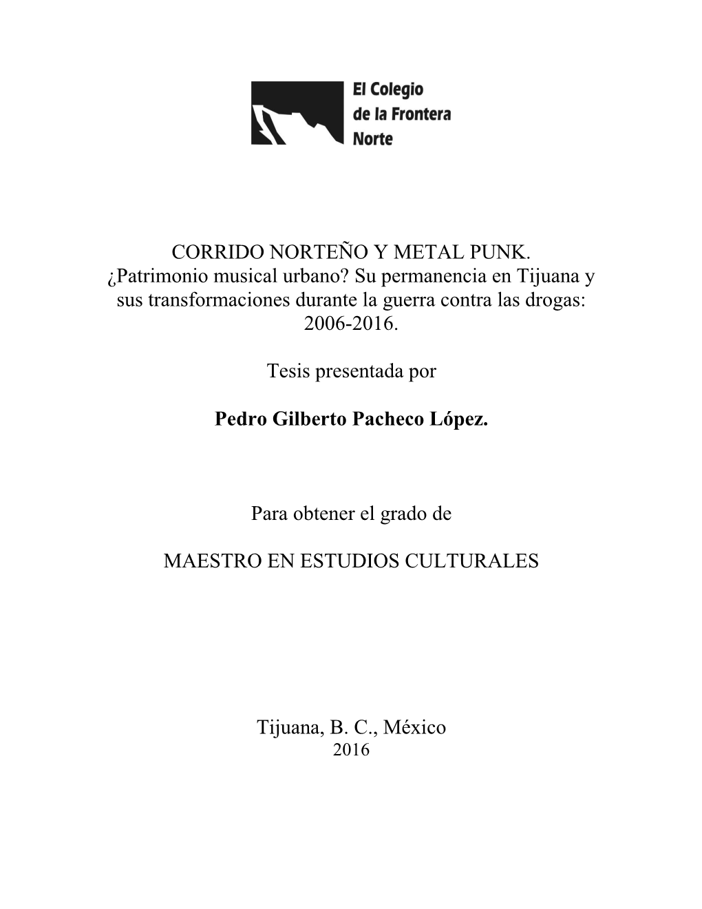 CORRIDO NORTEÑO Y METAL PUNK. ¿Patrimonio Musical Urbano? Su Permanencia En Tijuana Y Sus Transformaciones Durante La Guerra Contra Las Drogas: 2006-2016