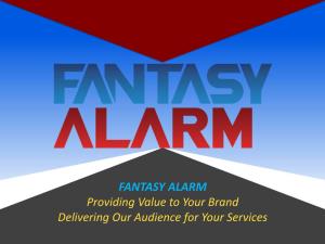 FANTASY ALARM Providing Value to Your Brand Delivering Our