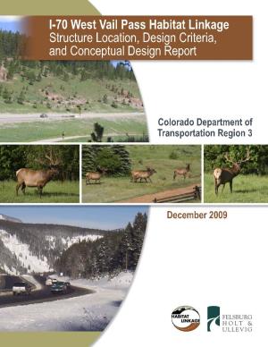West Vail Pass Habitat Linkage Structure Location, Design Criteria, and Conceptual Design Report