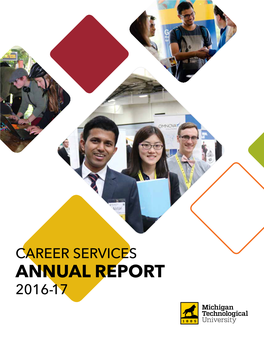 CAREER SERVICES ANNUAL REPORT 2016-17 OUR IMPACT Michigan Tech Students Are Hardworking and Crazy Smart—That’S Why Recruiters Come to Campus