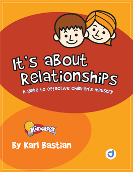 By Karl Bastian It’S About Relationships a Guide to Effective Children’S Ministry ___ by Karl Bastian About This Book
