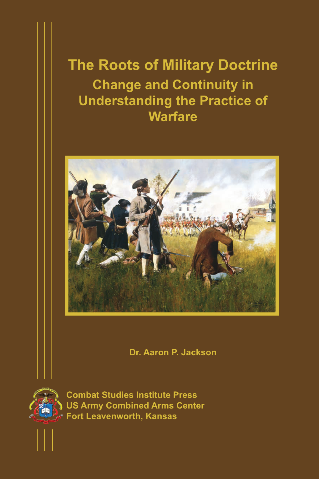 The Roots of Military Doctrine Change and Continuity in Understanding the Practice of Warfare