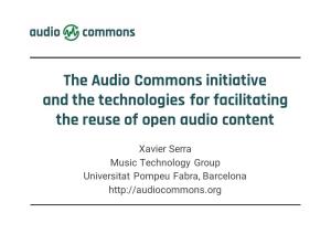 The Audio Commons Initiative and the Technologies for Facilitating the Reuse of Open Audio Content