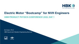 Electric Motor “Bootcamp” for NVH Engineers HBM PRODUCT PHYSICS CONFERENCE 2020, DAY 1