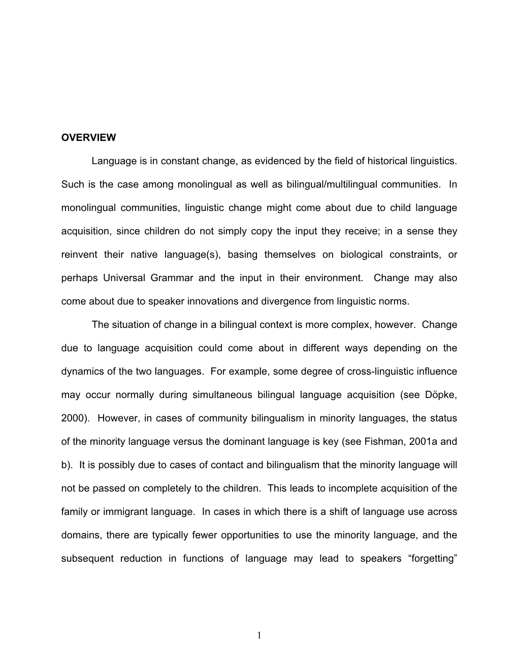 OVERVIEW Language Is in Constant Change, As Evidenced by the Field of Historical Linguistics. Such Is the Case Among Monolingua