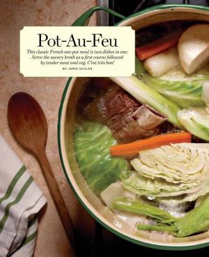 Pot-Au-Feu This Classic French One-Pot Meal Is Two Dishes in One: Serve the Savory Broth As a First Course Followed by Tender Meat and Veg
