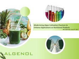 Modernizing Algae Cultivation Practices to Enhance Applications As Nutritional Products BIO, Montreal, July 25Th 2017 Algenol Overview