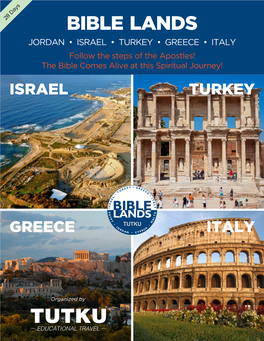 BIBLE LANDS JORDAN • ISRAEL • TURKEY • GREECE • ITALY Follow the Steps of the Apostles! the Bible Comes Alive at This Spiritual Journey! ISRAEL TURKEY
