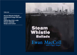 Steam Whistle Ballads Industrial Songs Old and New EWAN Maccoll with PEGGY SEEGER Banjo and Guitar TSDL104