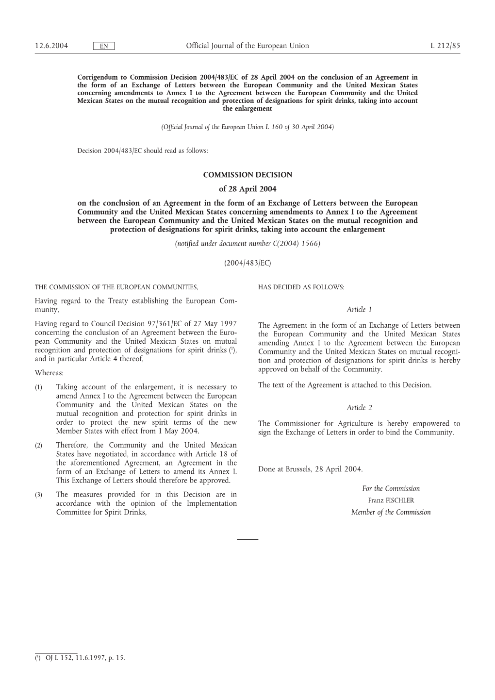 COMMISSION DECISION of 28 April 2004 on the Conclusion of An